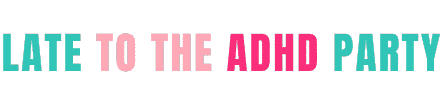 Late to the ADHD Party